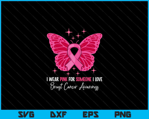 I wear pink for someone I love breast cancer awareness SVG cut file