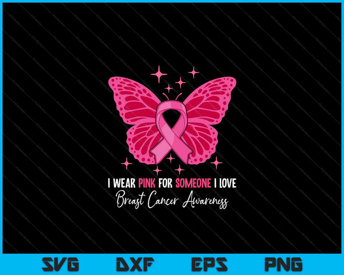 I Wear Pink For Someone I Love Breast Cancer Awareness SVG PNG Digital Cutting File