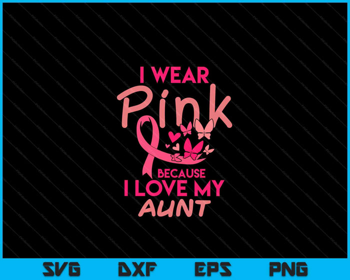 Ik draag roze liefde mijn tante borstkanker bewustzijn SVG PNG digitale snijbestanden