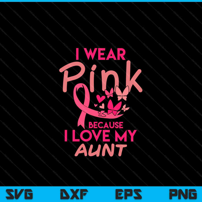 I wear pink love my aunt breast cancer awareness SVG cut file