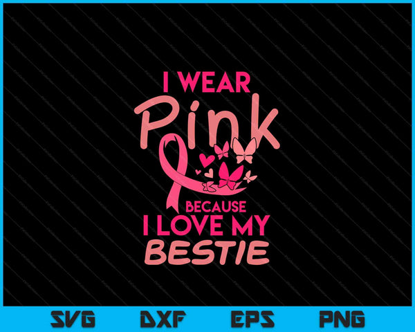 I wear pink love my bestie breast cancer awareness SVG cut file