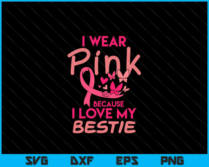 Ik draag Pink Love My Bestie Breast Cancer Awareness SVG PNG digitale snijbestanden