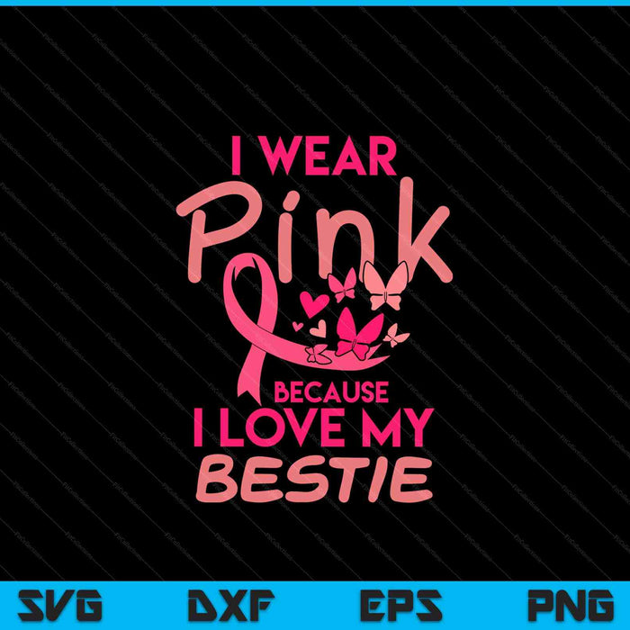 I wear pink love my bestie breast cancer awareness SVG cut file