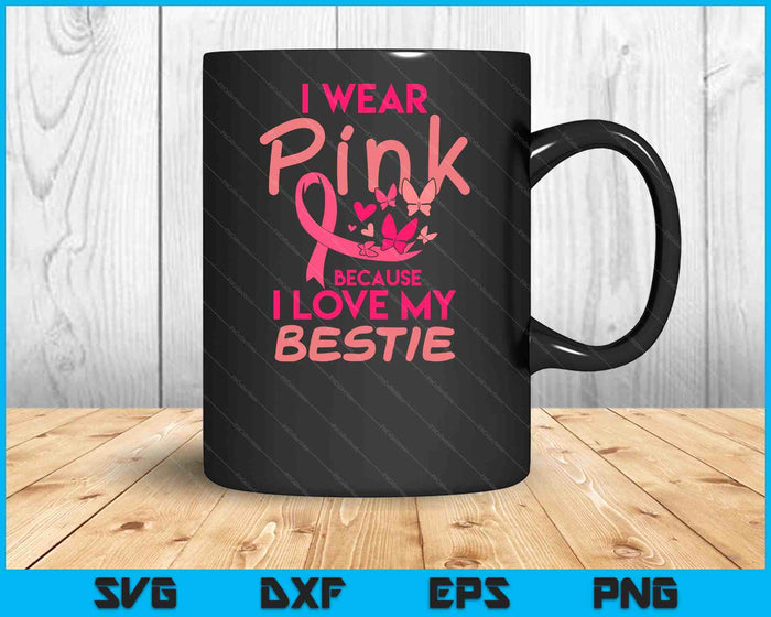 I Wear Pink Love My Bestie Breast Cancer Awareness SVG PNG Digital Cutting Files