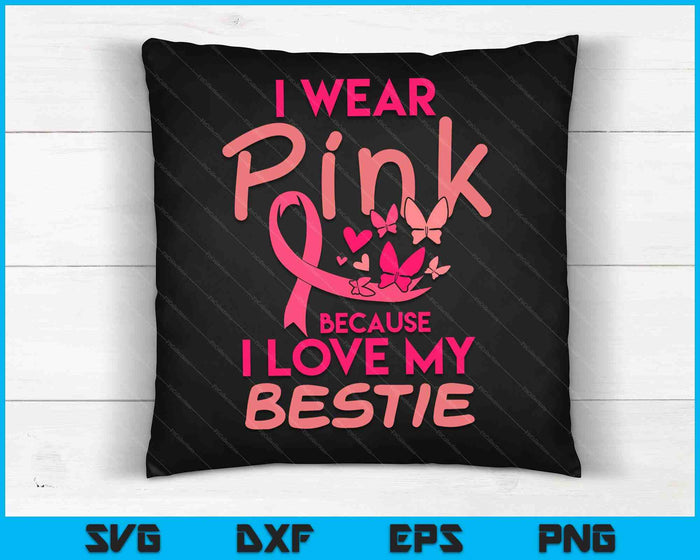 Ik draag Pink Love My Bestie Breast Cancer Awareness SVG PNG digitale snijbestanden