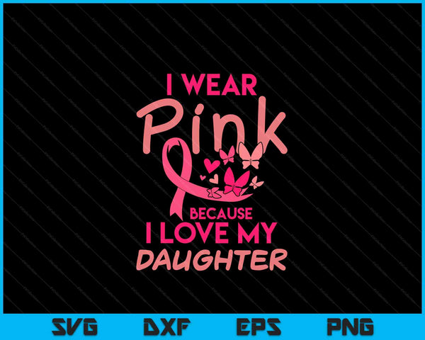 I wear pink love my daughter breast cancer awareness SVG cut file