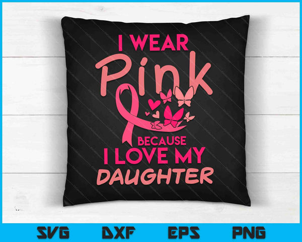 I Wear Pink Love My Daughter Breast Cancer Awareness SVG PNG Digital Cutting Files