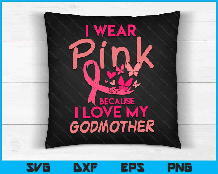 I Wear Pink Love My Godmother Breast Cancer Awareness SVG PNG Digital Cutting Files