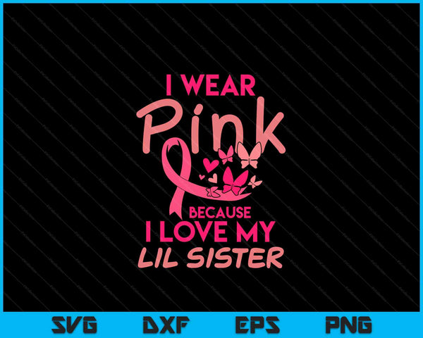 I wear pink love my lil sister breast cancer awareness SVG cut file