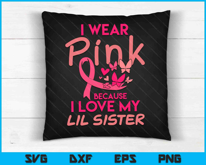 Ik draag Pink Love My Lil Sister Breast Cancer Awareness SVG PNG digitale snijbestanden