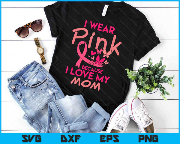 I Wear Pink Love My Mom Breast Cancer Awareness SVG PNG Digital Cutting Files