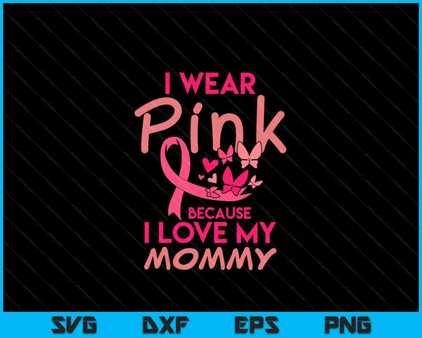 I wear pink love my mommy breast cancer awareness SVG cut file