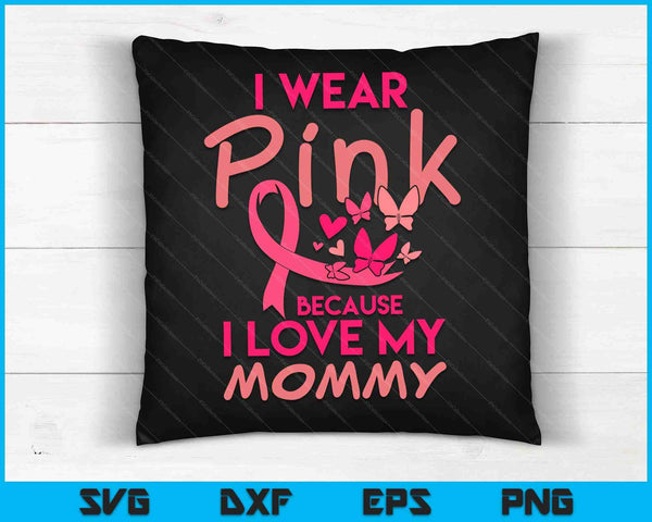 I Wear Pink Love My Mommy Breast Cancer Awareness SVG PNG Digital Cutting Files