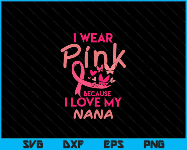 I wear pink love my nana breast cancer awareness SVG cut file