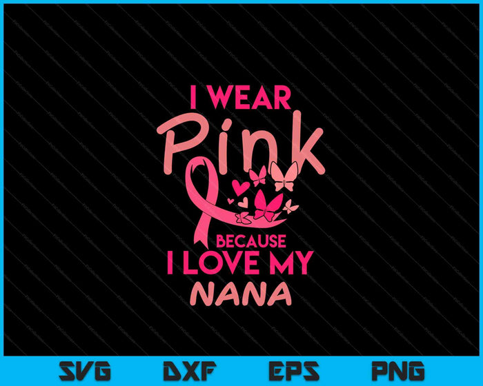 I Wear Pink Love My Nana Breast Cancer Awareness SVG PNG Digital Cutting Files