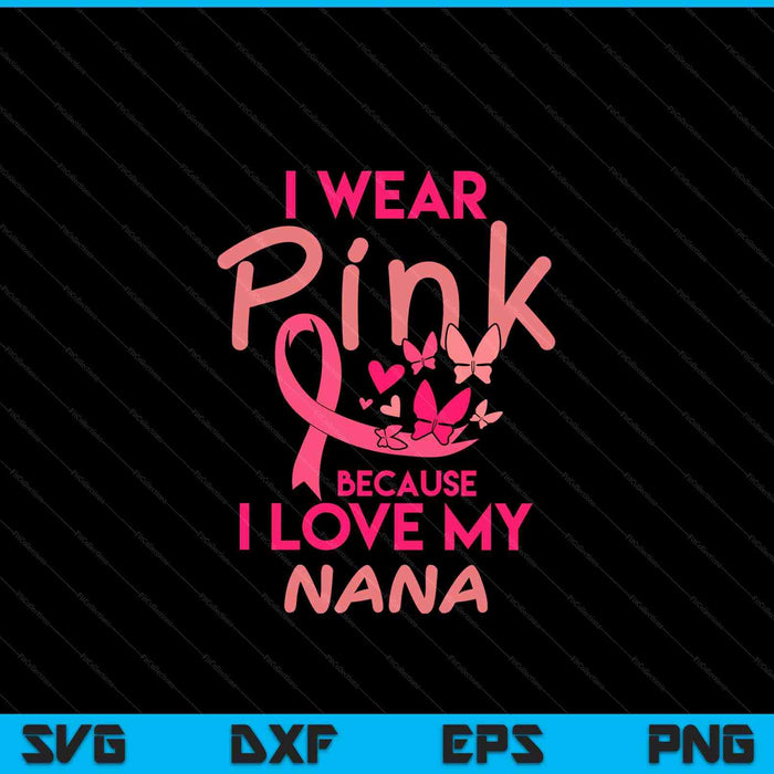 I wear pink love my nana breast cancer awareness SVG cut file