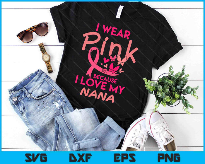Ik draag Pink Love My Nana Breast Cancer Awareness SVG PNG digitale snijbestanden