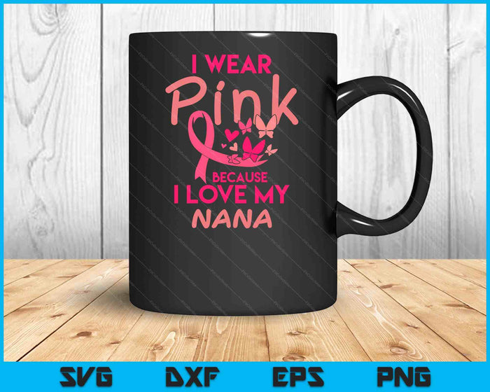 Ik draag Pink Love My Nana Breast Cancer Awareness SVG PNG digitale snijbestanden