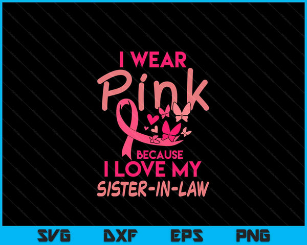 I wear pink love my sister-in-law breast cancer awareness SVG cut file