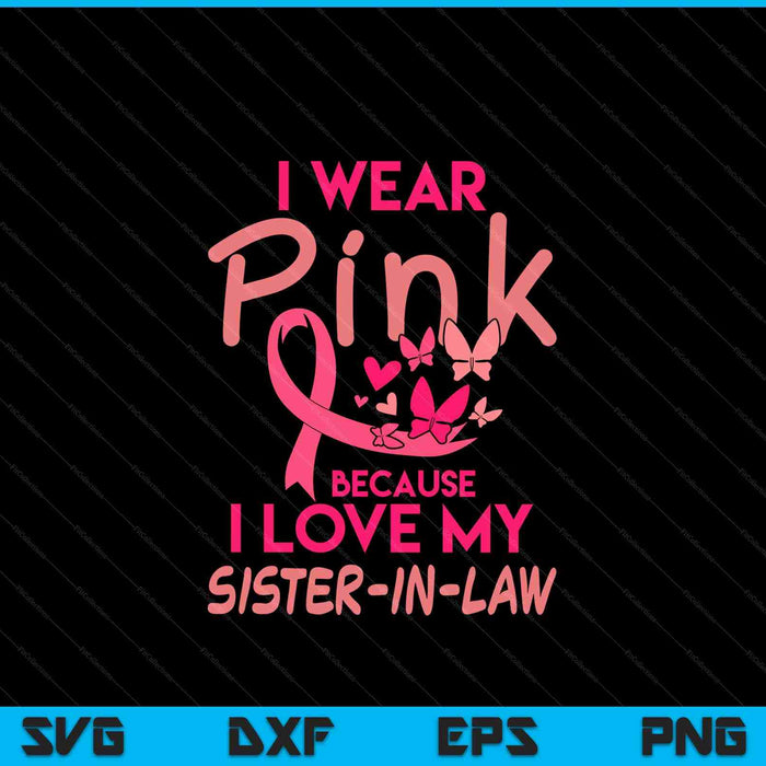 I wear pink love my sister-in-law breast cancer awareness SVG cut file