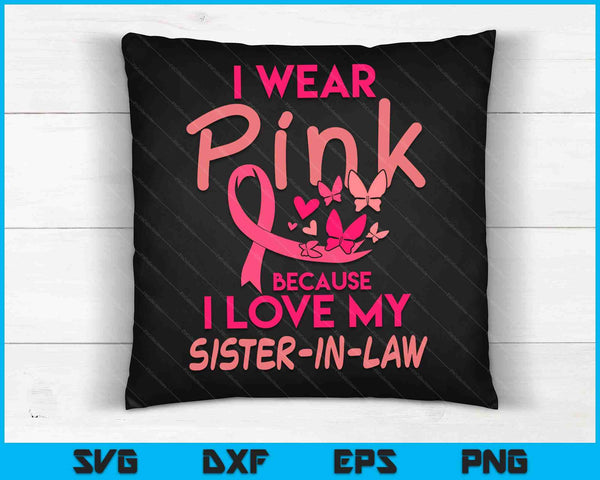 I Wear Pink Love My Sister-in-law Breast Cancer Awareness SVG PNG Digital Cutting Files