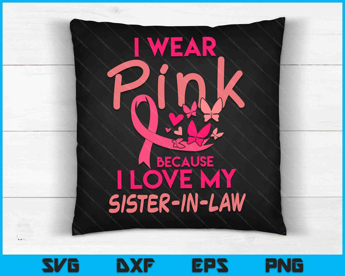 I Wear Pink Love My Sister-in-law Breast Cancer Awareness SVG PNG Digital Cutting Files