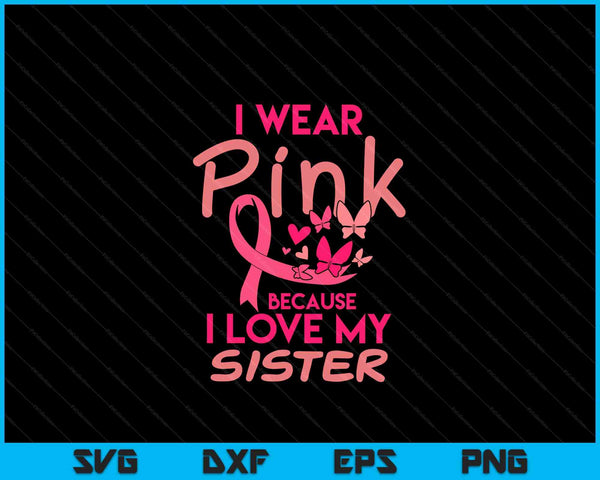 I wear pink love my sister breast cancer awareness SVG cut file