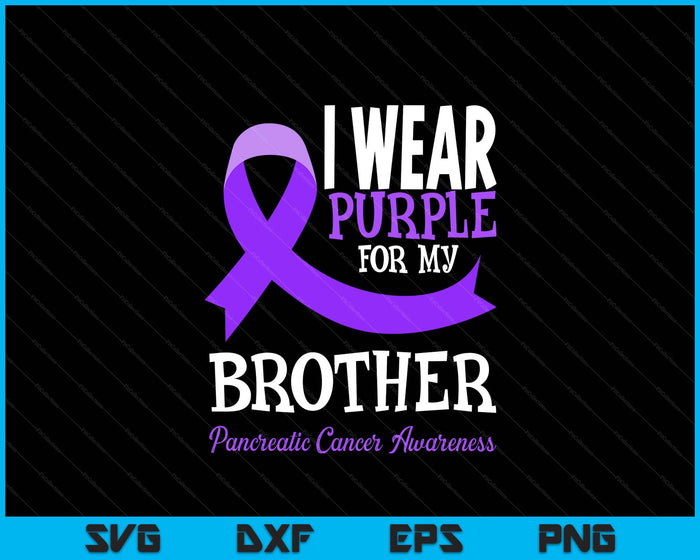 I Wear Purple For My Brother Pancreatic Cancer Awareness SVG PNG Digital Printable Files