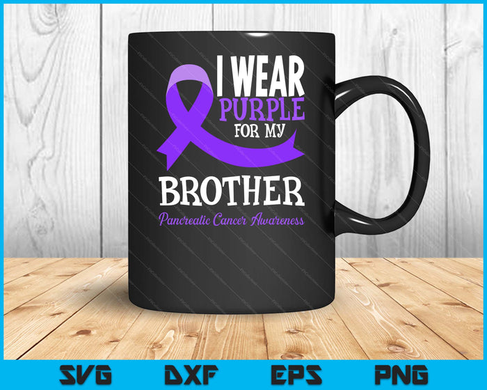 I Wear Purple For My Brother Pancreatic Cancer Awareness SVG PNG Digital Printable Files