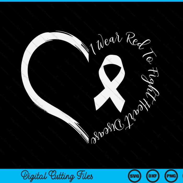 I Wear Red To Fight Heart Disease Awareness SVG PNG Digital Cutting Files