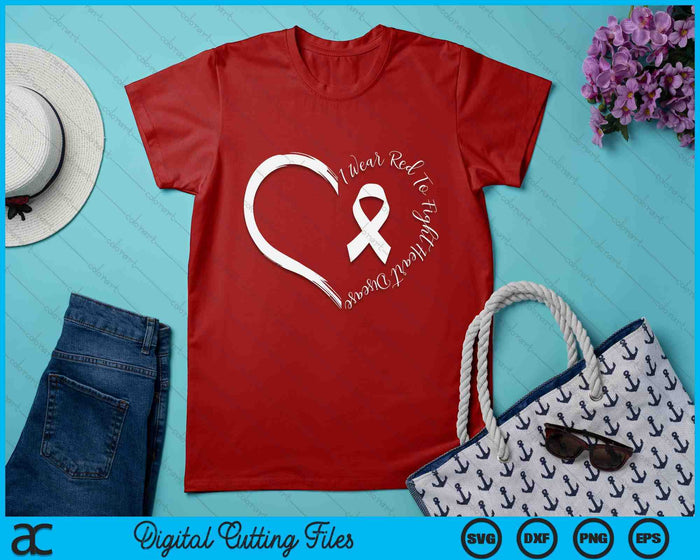 I Wear Red To Fight Heart Disease Awareness SVG PNG Digital Cutting Files