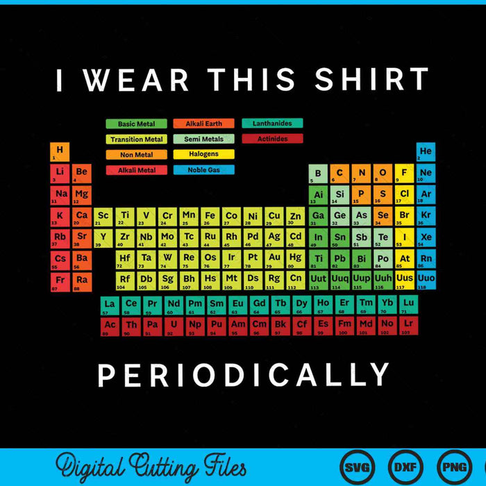 I wear this periodically periodic table chemistry pun SVG cut file