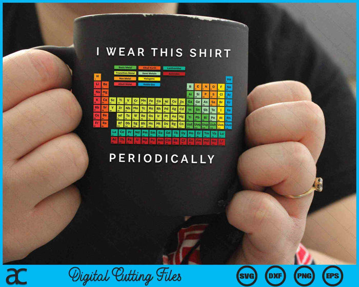 I Wear This Shirt Periodically Periodic Table Chemistry Pun SVG PNG Digital Cutting Files