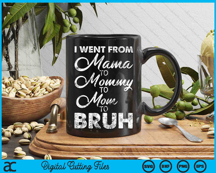 I Went From Mama to Mommy Mom Bruh Mothers Day SVG PNG Digital Cutting Files