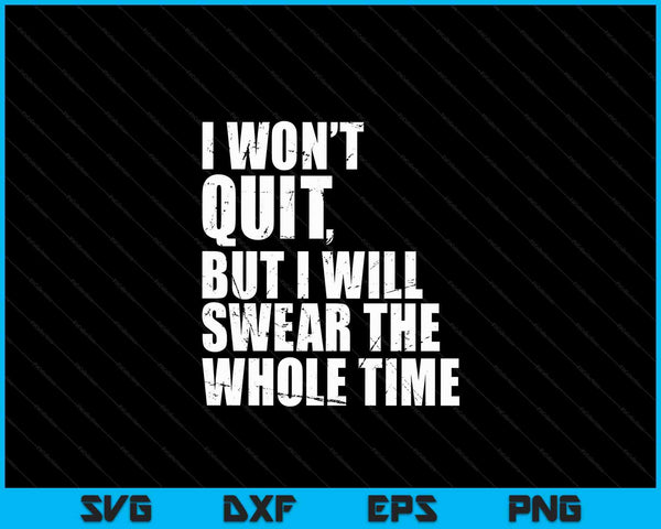 I Won't Quit But I'll Swear The Whole Time Running Gift SVG PNG Digital Cutting Files