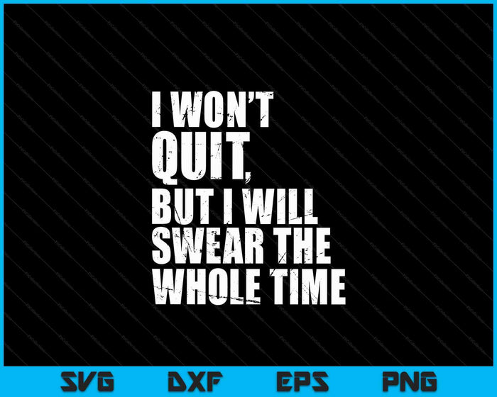 I Won't Quit But I'll Swear The Whole Time Running Gift SVG PNG Digital Cutting Files
