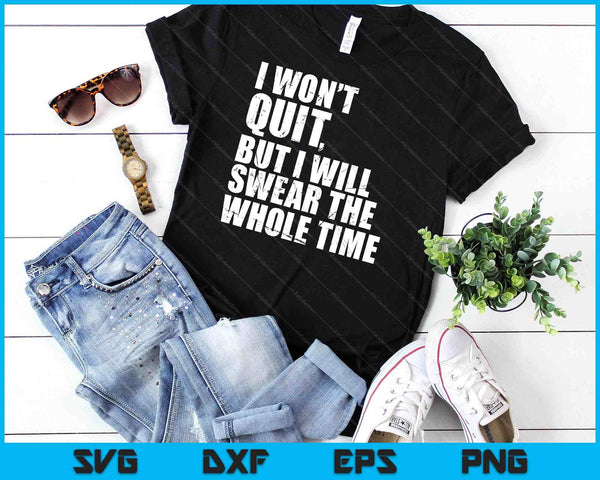 I Won't Quit But I'll Swear The Whole Time Running Gift SVG PNG Digital Cutting Files