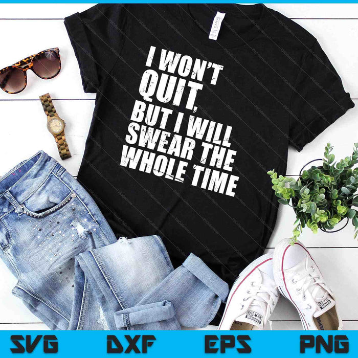 I Won't Quit But I'll Swear The Whole Time Running Gift SVG PNG Digital Cutting Files