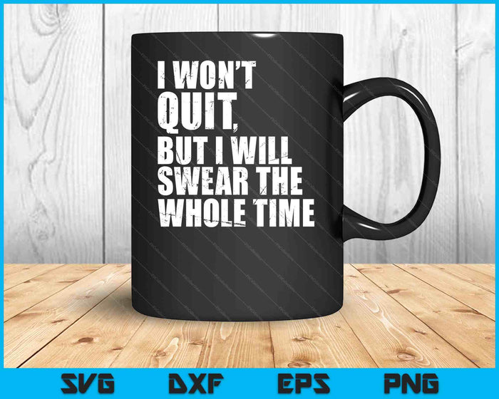 I Won't Quit But I'll Swear The Whole Time Running Gift SVG PNG Digital Cutting Files