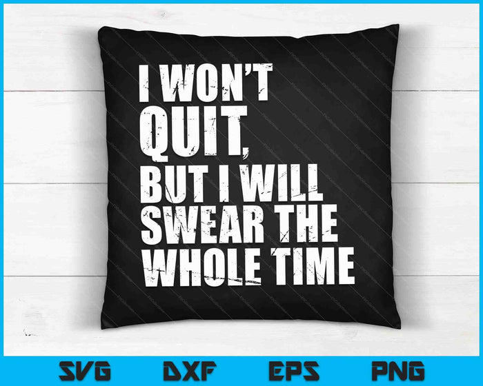 I Won't Quit But I'll Swear The Whole Time Running Gift SVG PNG Digital Cutting Files