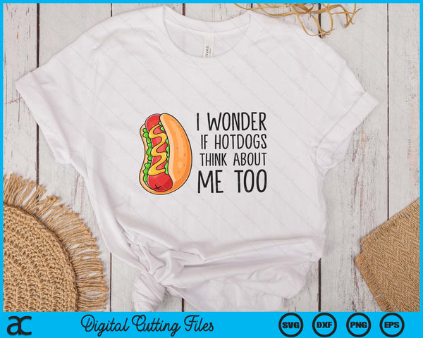 I Wonder If Hotdogs Think About Me Too Funny Hot Dog SVG PNG Digital Printable Files