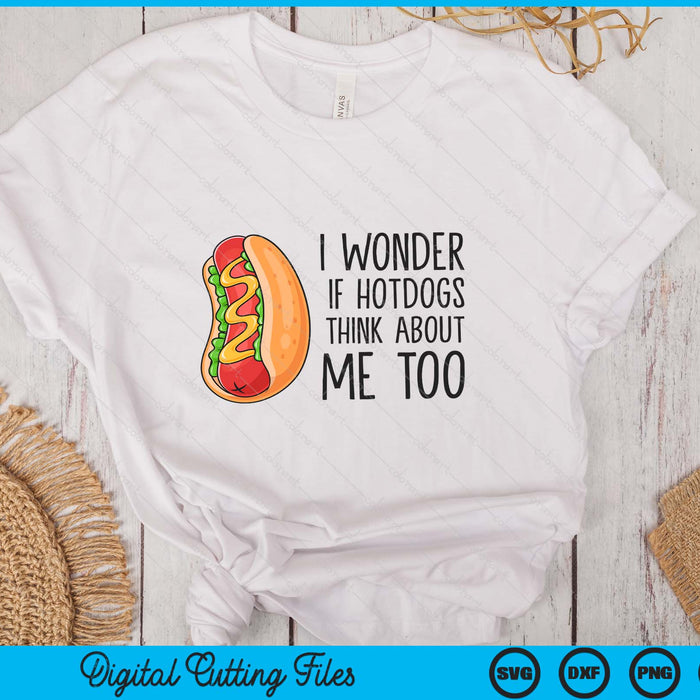 I Wonder If Hotdogs Think About Me Too Funny Hot Dog SVG PNG Digital Printable Files