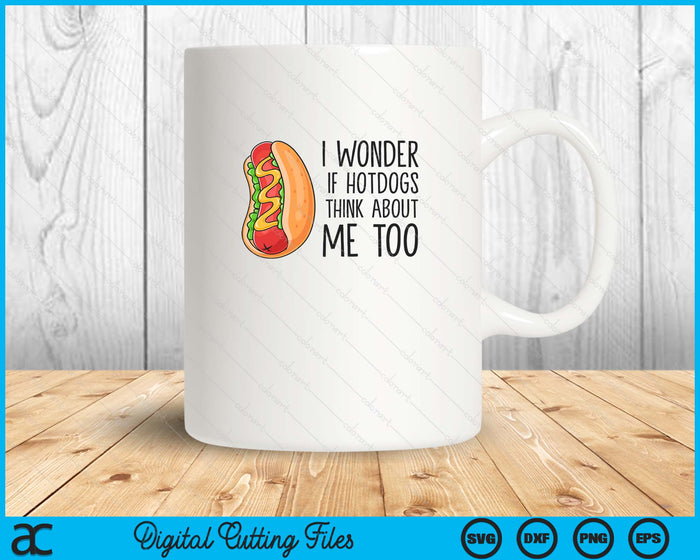I Wonder If Hotdogs Think About Me Too Funny Hot Dog SVG PNG Digital Printable Files