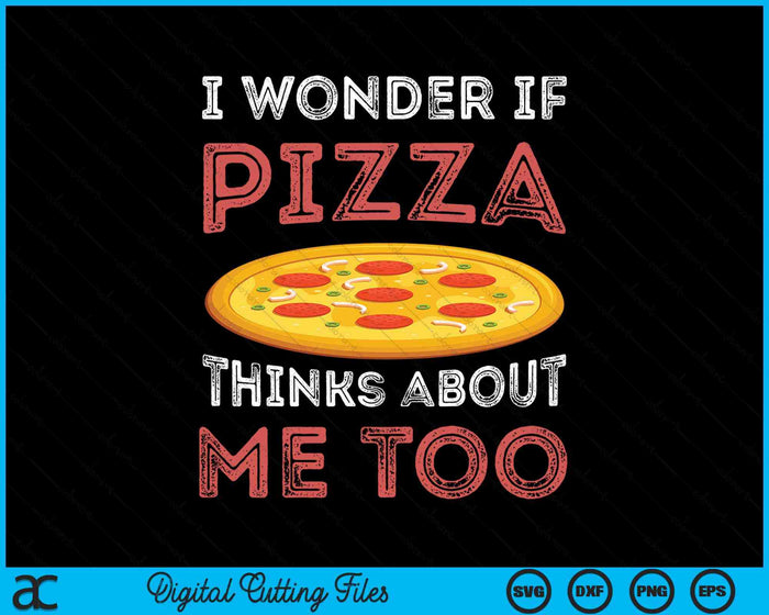 Ik vraag me af of Pizza ook aan mij denkt Dough Crust SVG PNG Digital Cutting Files