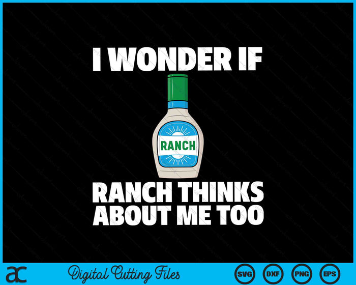 I Wonder If Ranch Thinks About Me Too Funny Condiment Sauce SVG PNG Digital Cutting Files