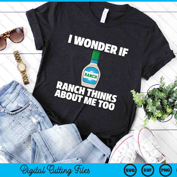 I Wonder If Ranch Thinks About Me Too Funny Condiment Sauce SVG PNG Digital Cutting Files