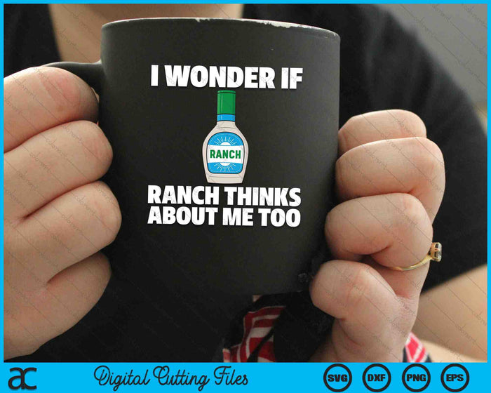 I Wonder If Ranch Thinks About Me Too Funny Condiment Sauce SVG PNG Digital Cutting Files