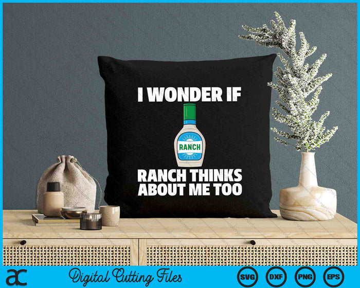 I Wonder If Ranch Thinks About Me Too Funny Condiment Sauce SVG PNG Digital Cutting Files