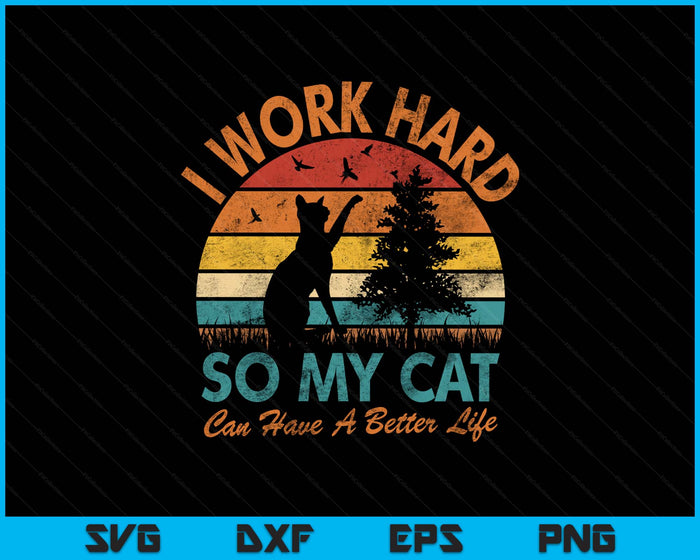 I Work Hard So My Cat Can Have a Better Life Sunset Vintage SVG PNG Digital Printable Files