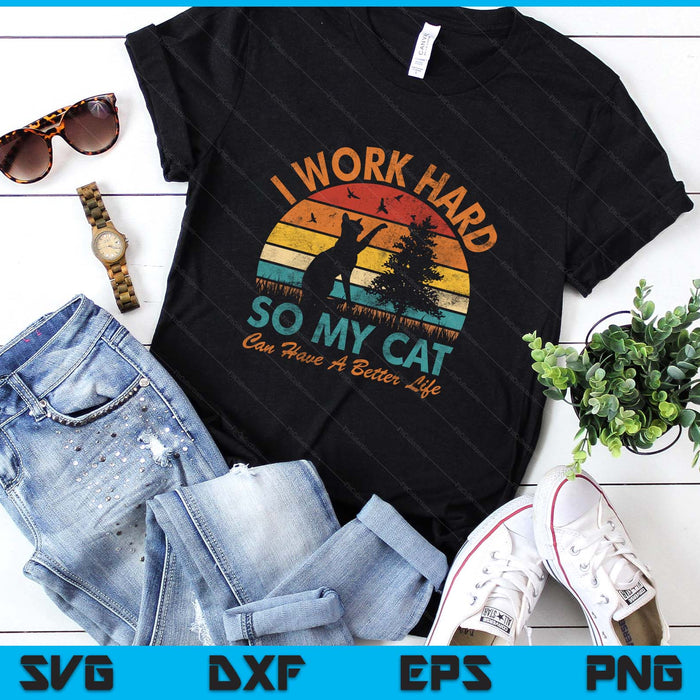 I Work Hard So My Cat Can Have a Better Life Sunset Vintage SVG PNG Digital Printable Files